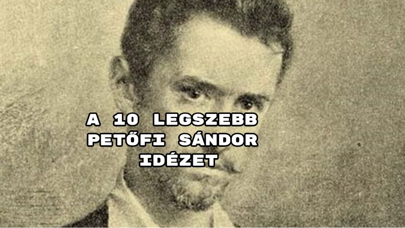 A 10 Legszebb Petőfi Sándor Idézet - Meglepetesvers.hu